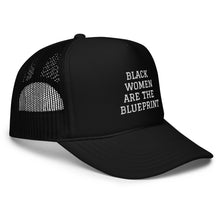 Load image into Gallery viewer, BLACK WOMEN ARE THE BLUEPRINT Foam Trucker Hat
